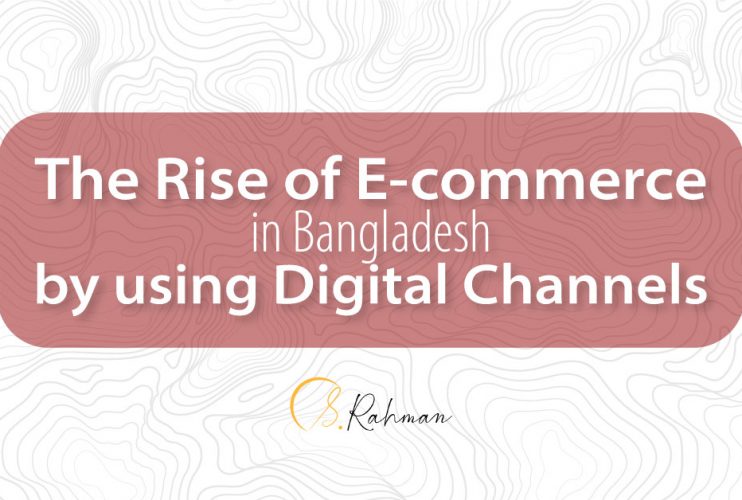 The Rise of E-commerce in Bangladesh by using Digital Channels