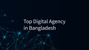 Top Digital Agency in Bangladesh